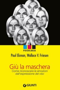 Giù la maschera. Come riconoscere le emozioni dall'espressione del viso di Paul Ekman