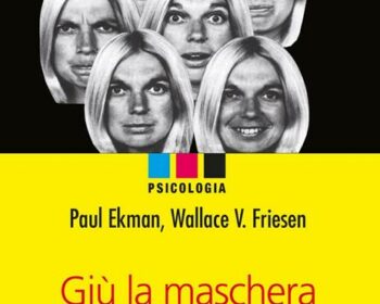 Giù la maschera. Come riconoscere le emozioni dall'espressione del viso di Paul Ekman